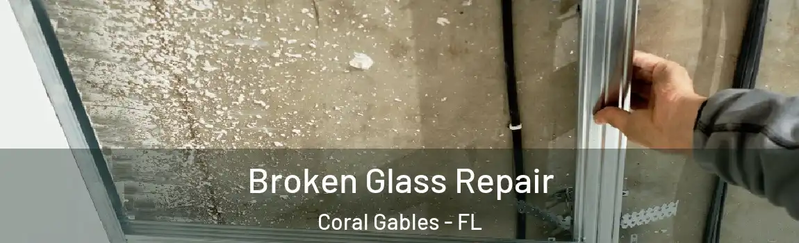 Broken Glass Repair Coral Gables - FL