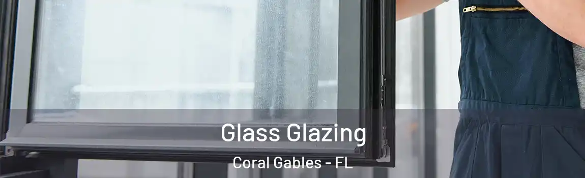 Glass Glazing Coral Gables - FL