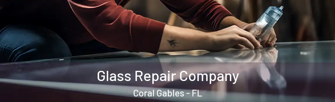 Glass Repair Company Coral Gables - FL