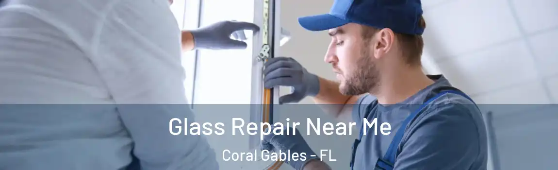 Glass Repair Near Me Coral Gables - FL