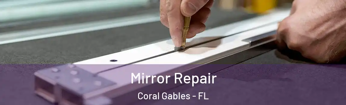 Mirror Repair Coral Gables - FL