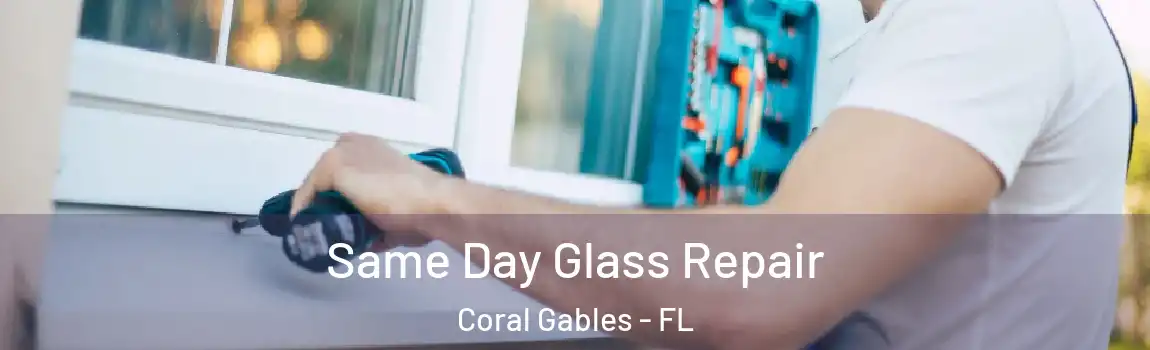 Same Day Glass Repair Coral Gables - FL