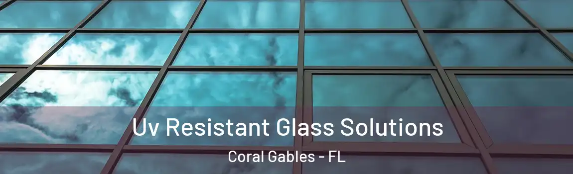 Uv Resistant Glass Solutions Coral Gables - FL